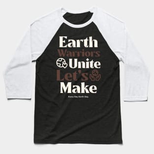 Earth Warriors Unite Let's Make Everyday Earth Day Baseball T-Shirt